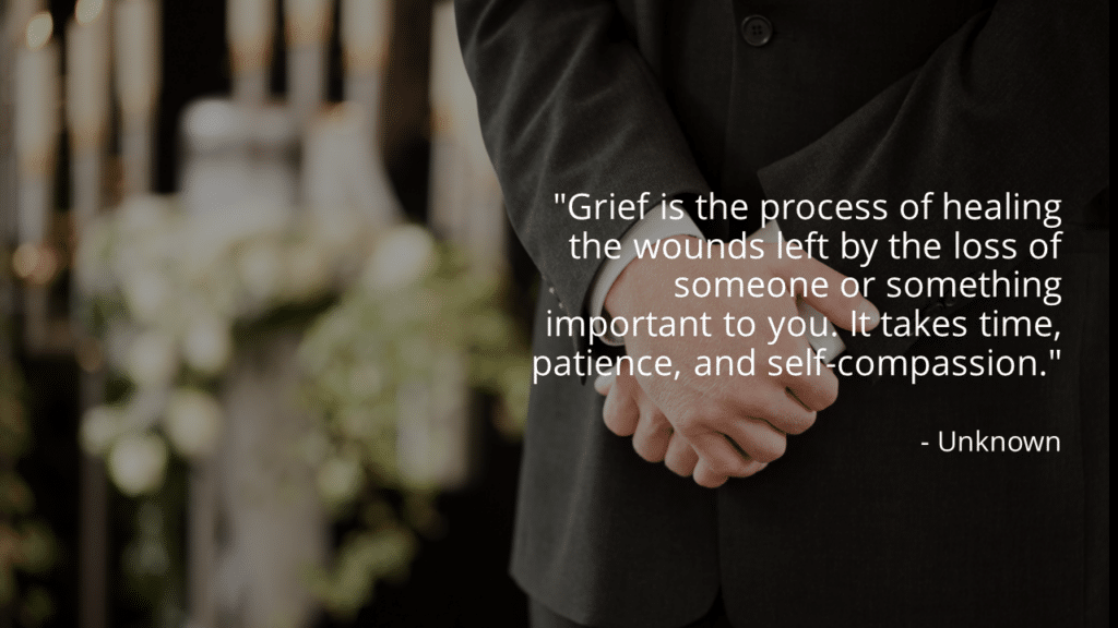 Quote reads "Grief is the process of healing the wounds left by the loss of someone or something important to you. It takes time, patience, and self-compassion." 

- Unknown
