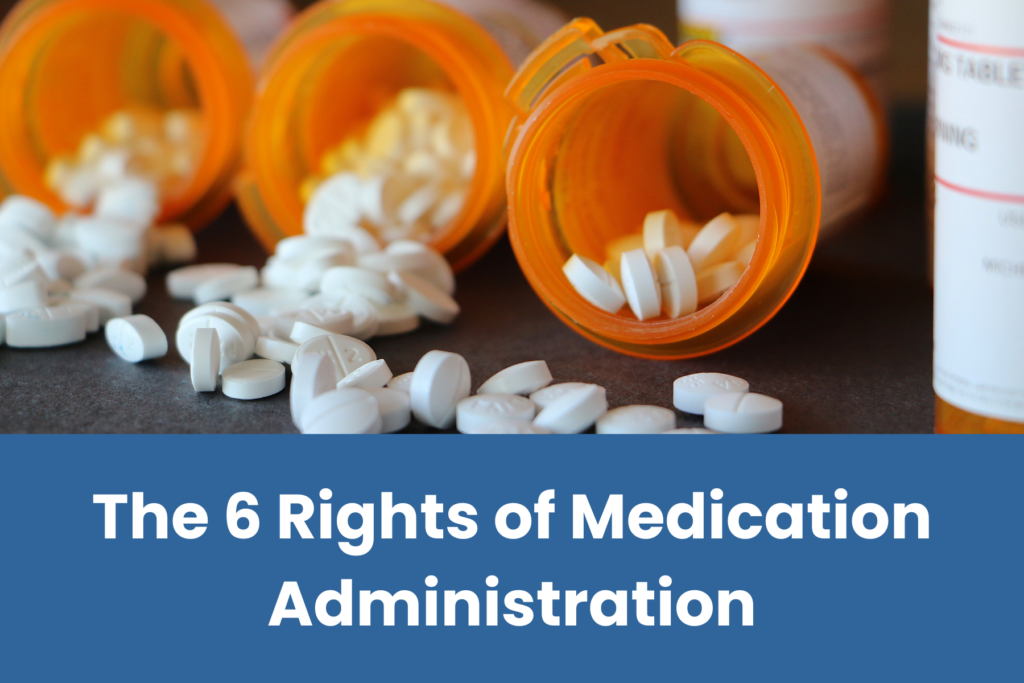 The 6 Rights of Medication Administration